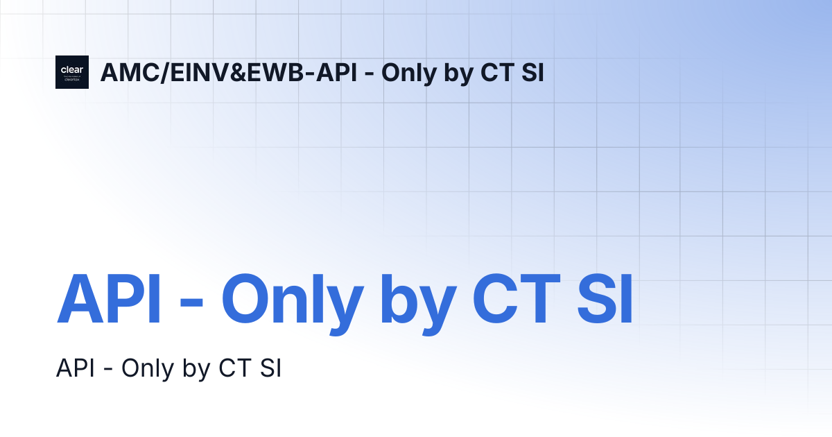 API - Only by CT SI | AMC/EINV&EWB-API - Only by CT SI