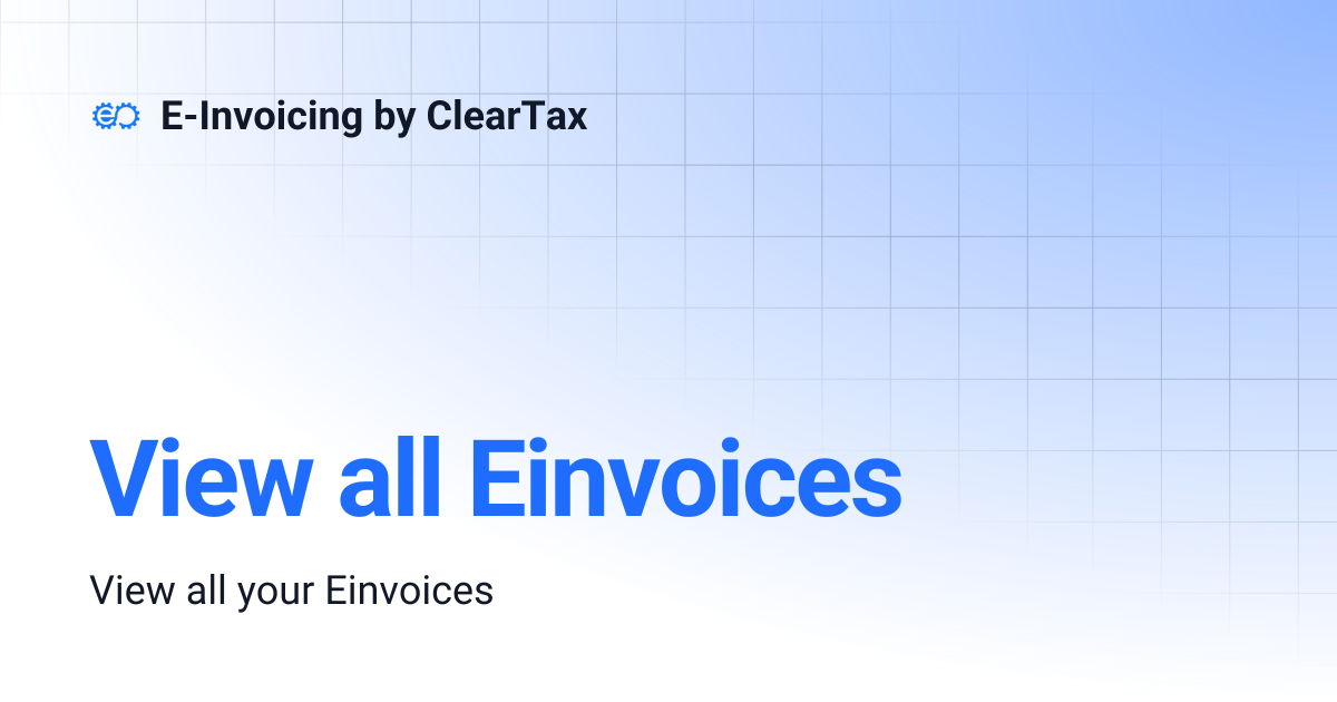 View all Einvoices | E-Invoicing by ClearTax