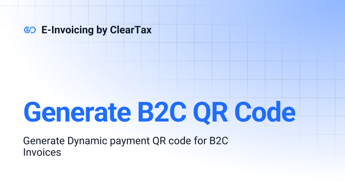 Generate B2C QR Code | E-Invoicing by ClearTax