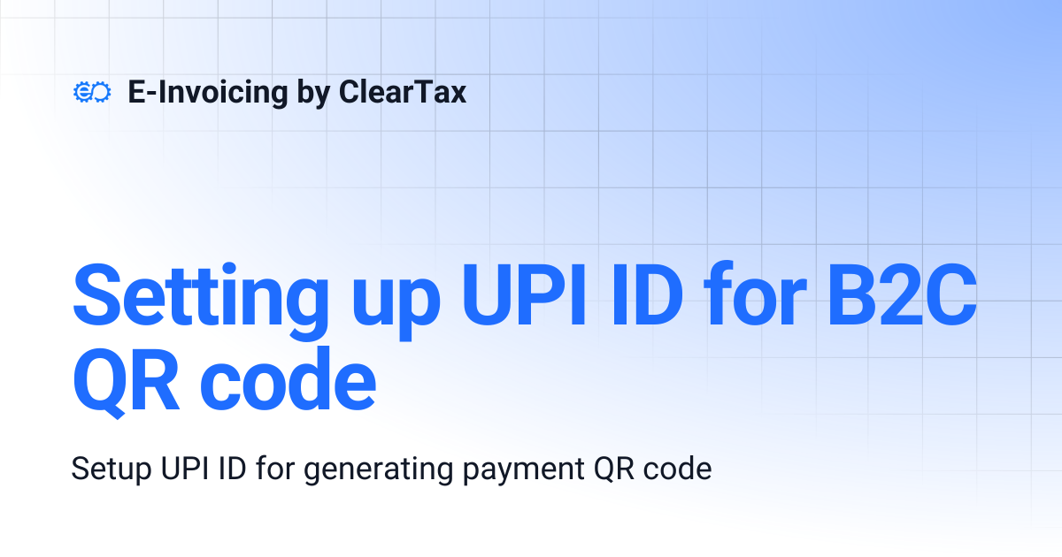 Setting up UPI ID for B2C QR code | E-Invoicing by ClearTax