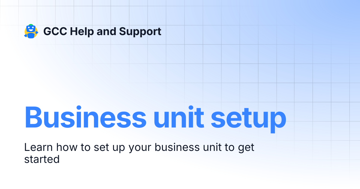 Business unit setup | Help and Support | GCC Help and Support