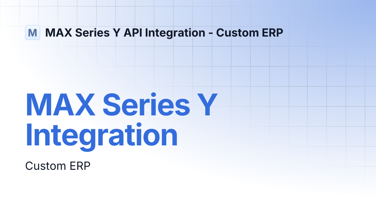 MAX Series Y Integration | MAX Series Y API Integration - Custom ERP