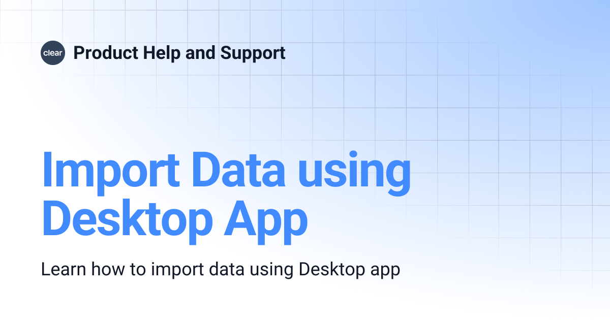 Import Data using Desktop App | Product Help and Support