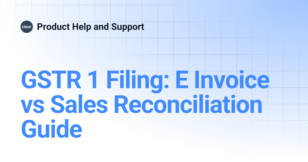 GSTR 1 Filing: E Invoice vs Sales Reconciliation Guide | Product Help ...