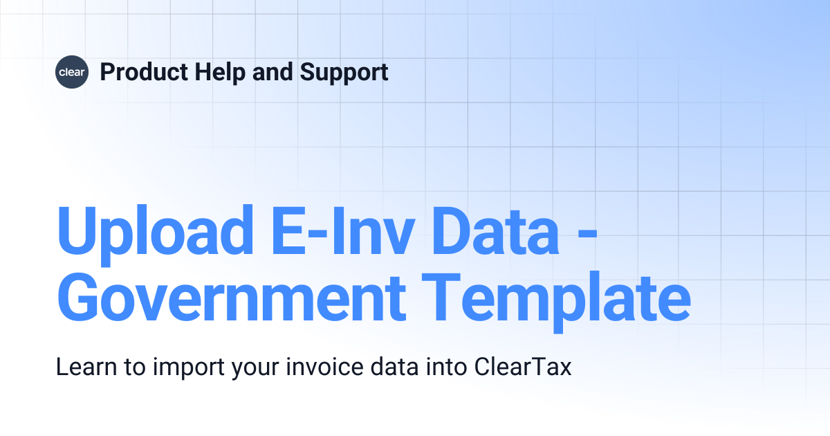 Upload E-Inv Data - Government Template | Product Help and Support