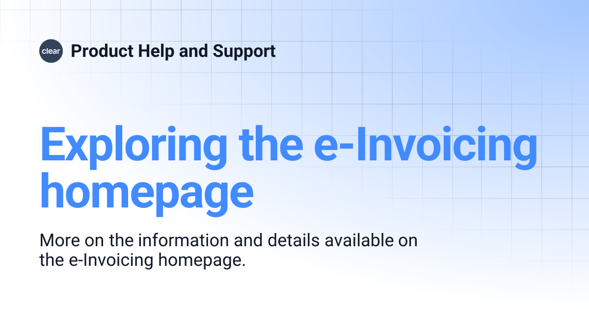 Exploring the e-Invoicing homepage | Product Help and Support