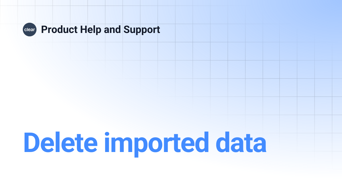 Delete imported data | Product Help and Support